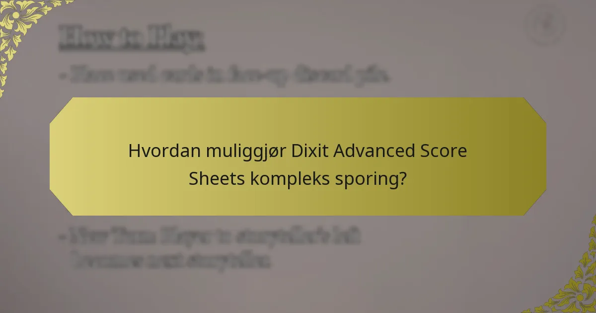 Hvordan muliggjør Dixit Advanced Score Sheets kompleks sporing?