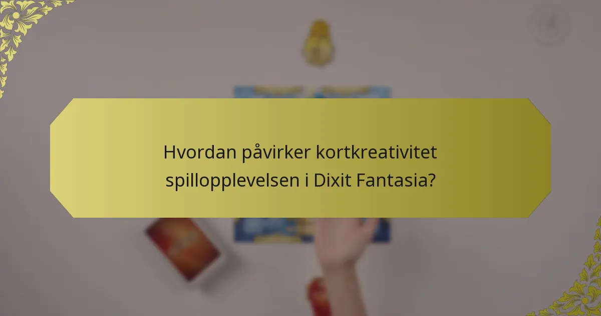 Hvordan påvirker kortkreativitet spillopplevelsen i Dixit Fantasia?