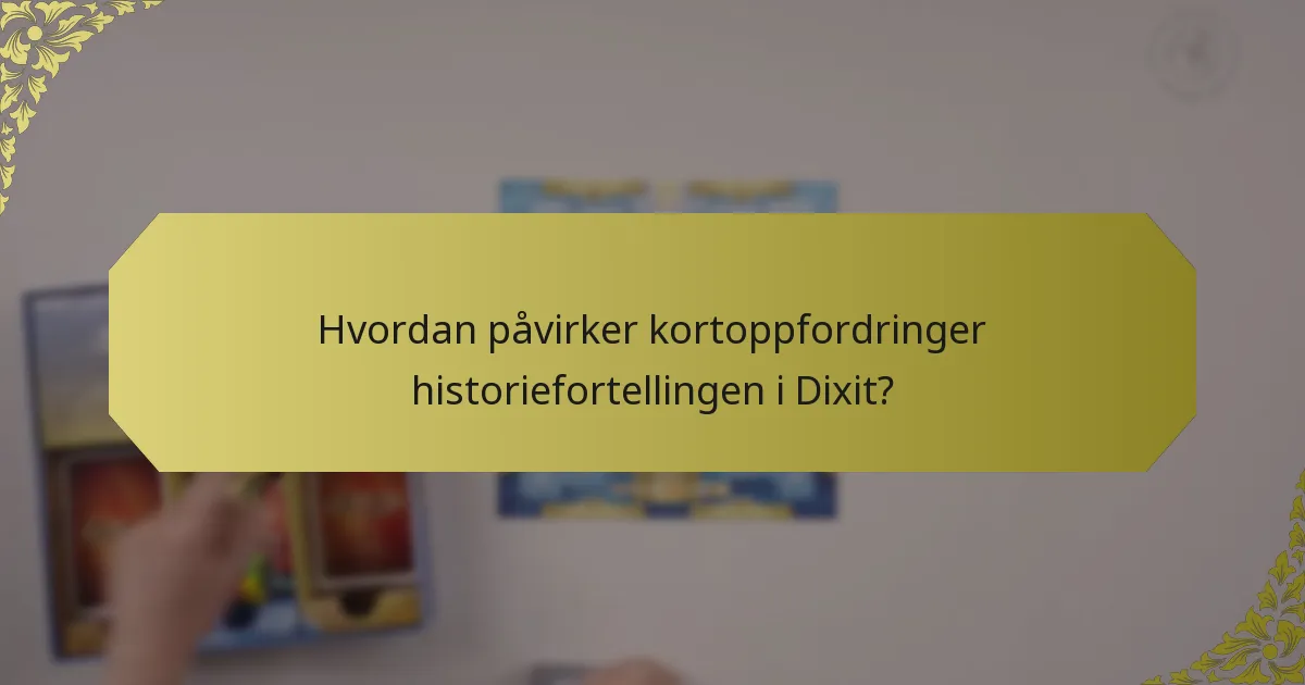 Hvordan påvirker kortoppfordringer historiefortellingen i Dixit?