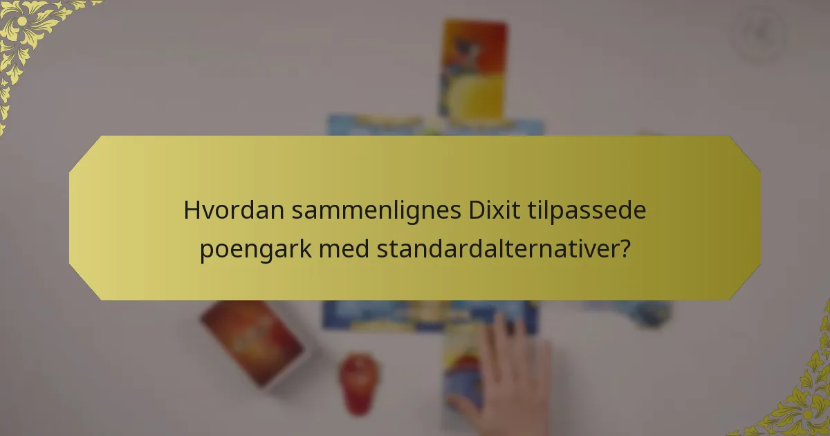 Hvordan sammenlignes Dixit tilpassede poengark med standardalternativer?