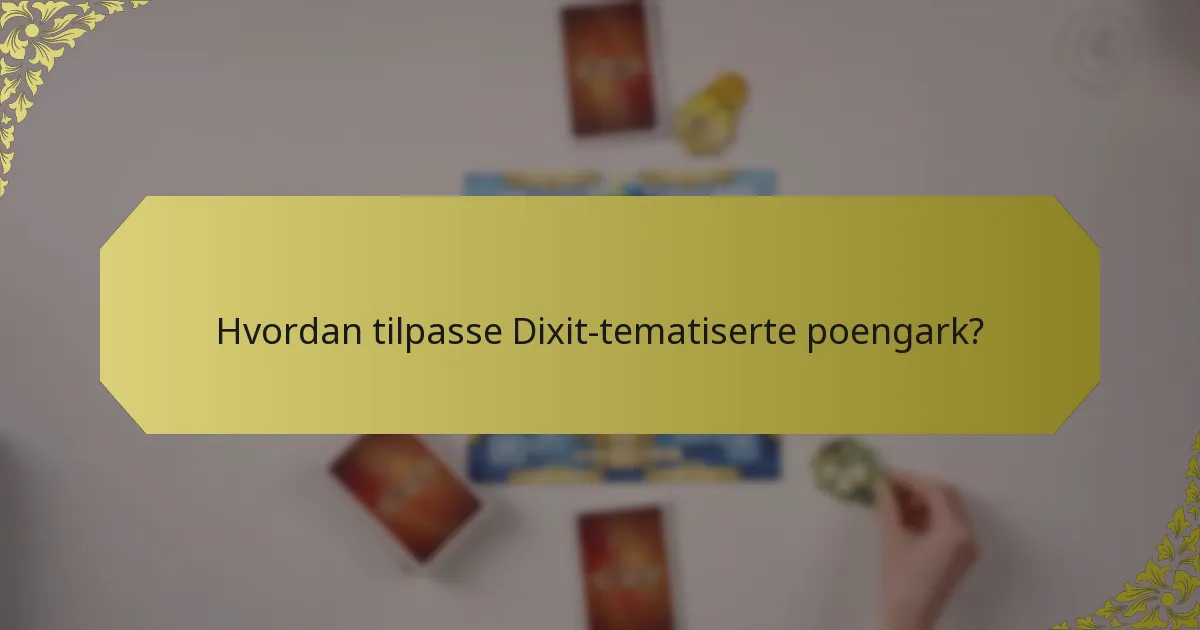 Hvordan tilpasse Dixit-tematiserte poengark?