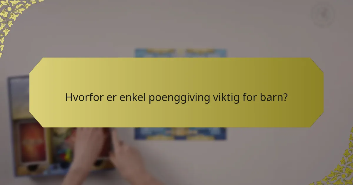 Hvorfor er enkel poenggiving viktig for barn?